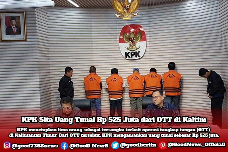 KPK Sita Uang Tunai Rp 525 Juta dari OTT di Kaltim