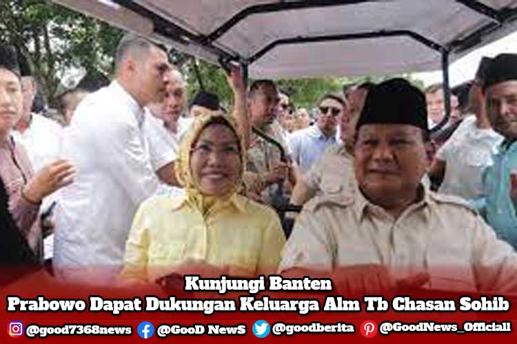 Kunjungi Banten, Prabowo Dapat Dukungan Keluarga Alm Tb Chasan Sohib