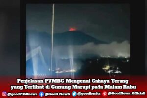 Penjelasan PVMBG Mengenai Cahaya Terang yang Terlihat di Gunung Marapi pada Malam Rabu