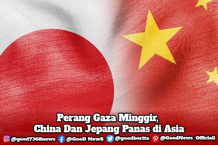 Perang Gaza Minggir, China Dan Jepang Panas di Asia