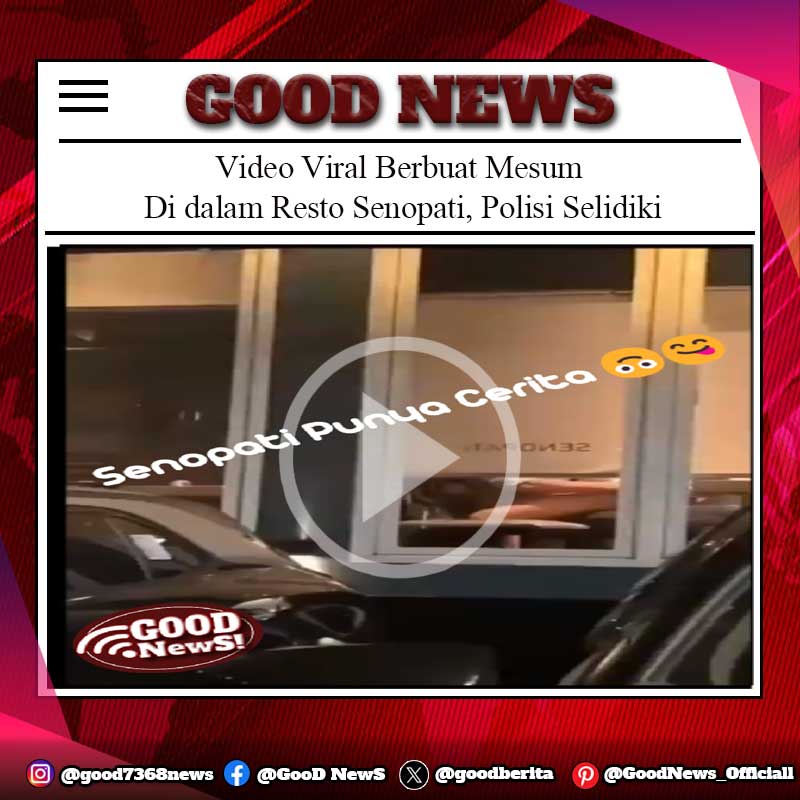Video Viral Berbuat Mesum Di dalam Resto Senopati, Polisi Selidiki