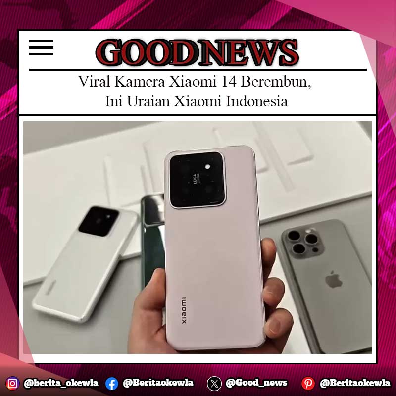Viral Kamera Xiaomi 14 Berembun, Ini Uraian Xiaomi Indonesia