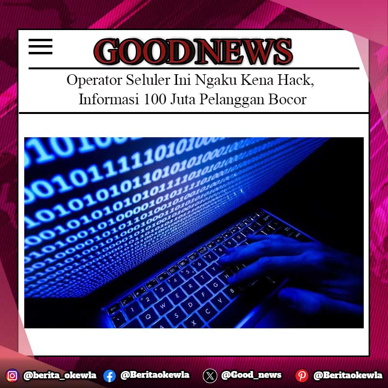 Operator Seluler Ini Ngaku Kena Hack, Informasi 100 Juta Pelanggan Bocor