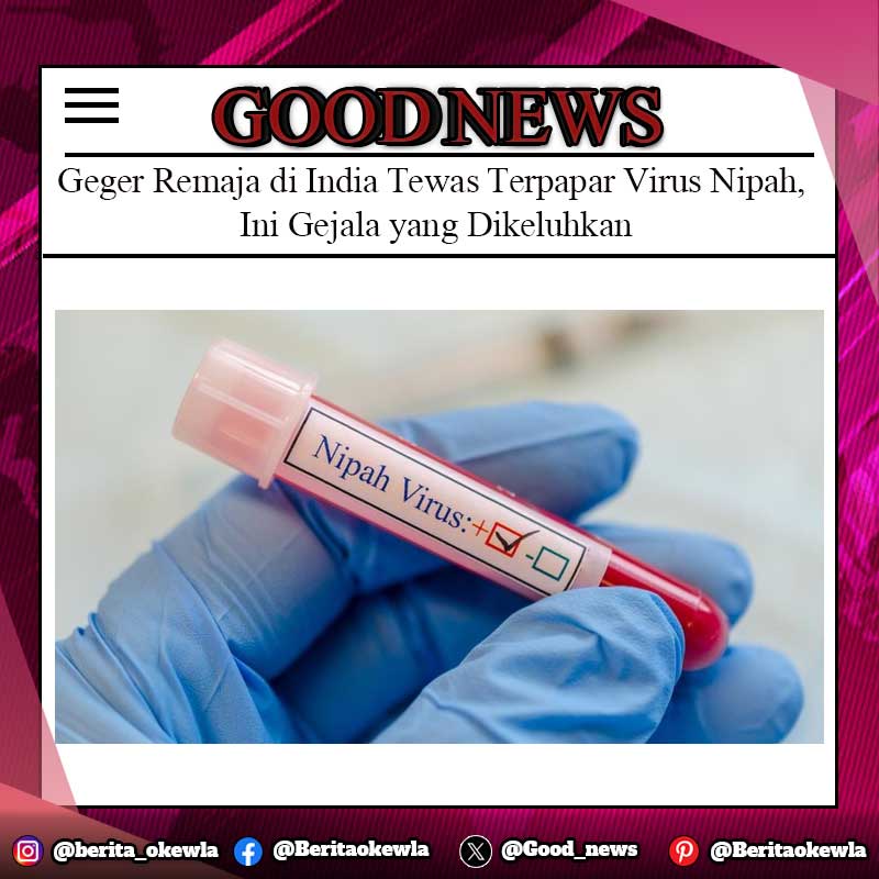 Geger Remaja di India Tewas Terpapar Virus Nipah, Ini Gejala yang Dikeluhkan