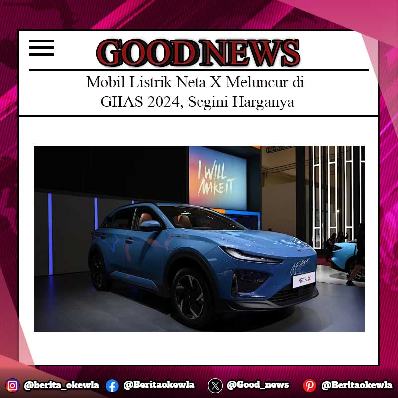 Mobil Listrik Neta X Meluncur di GIIAS 2024, Segini Harganya